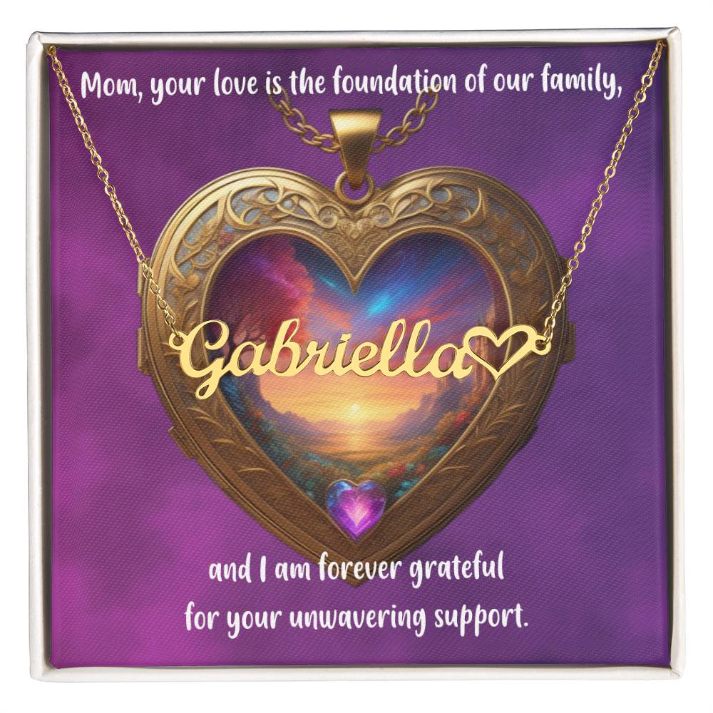 Mom, your love is the foundation of our family, and I am forever grateful for your unwavering support.- Forever Grateful Mom - Name Necklace + Heart