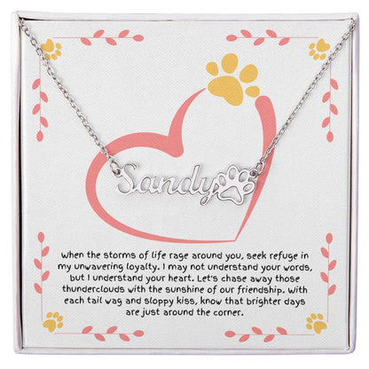 Personalized Paw Print Name Necklace - Message from Your Dog: "When the storms of life rage around you..."