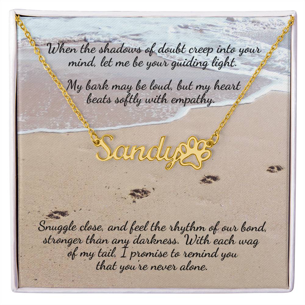 When the shadows of doubt creep into your mind.. Personalized Name Necklace + Paw Print