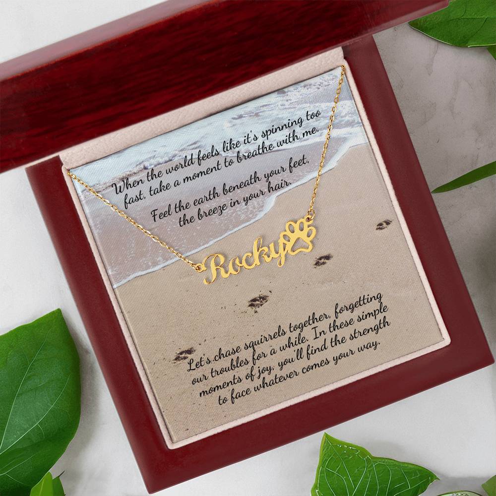 When the world feels like it's spinning too fast... Personalized Name Necklace + Paw Print