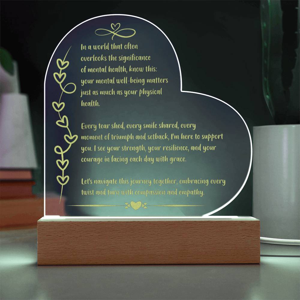 In a world that often overlooks the significance of mental health... Engraved Acrylic Plaque