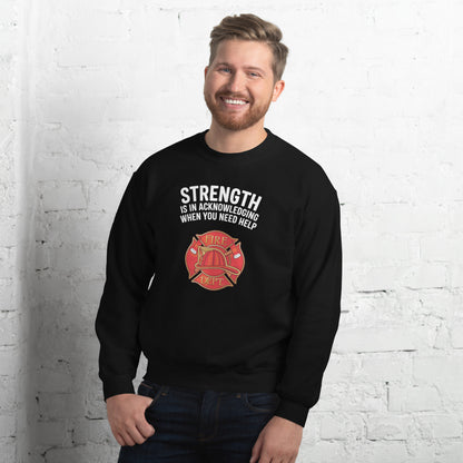 Firefighter, Strength Is In Acknowledging When You Need Help - Crew Neck Sweatshirt, Gildan