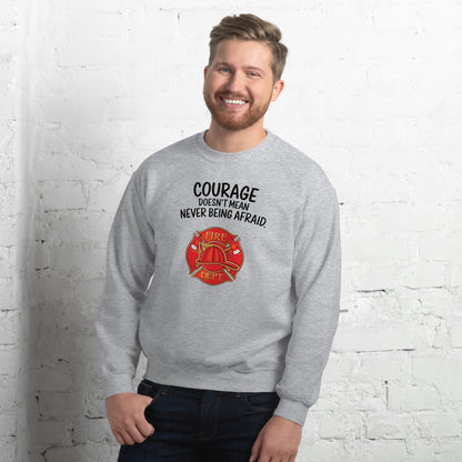 Firefighter, Courage Doesn't Mean Never Be Afraid - Crew Neck Sweatshirt, Gildan