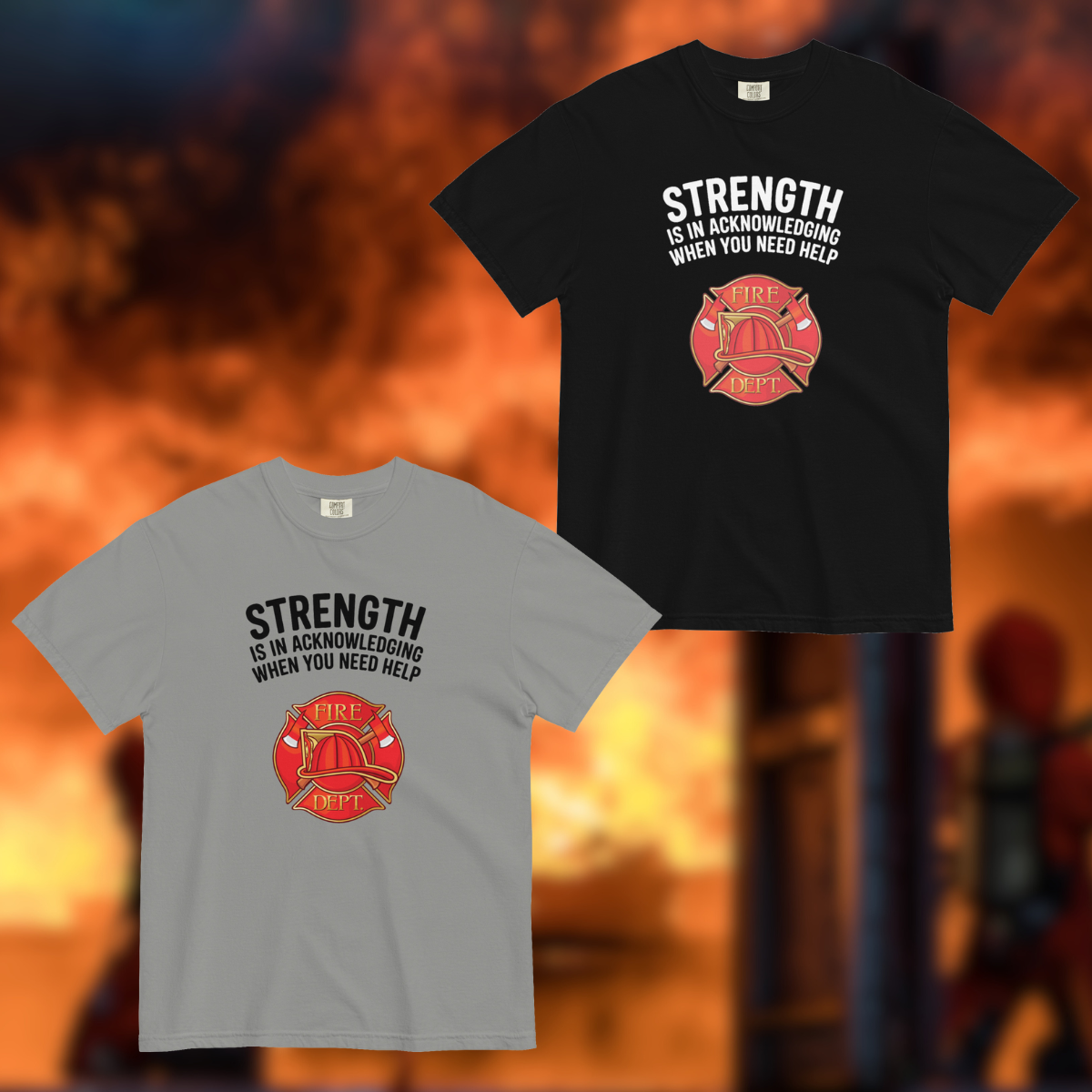 Strength Is In Acknowledging When You Need Help, Firefighter - Comfort Colors heavyweight t-shirt