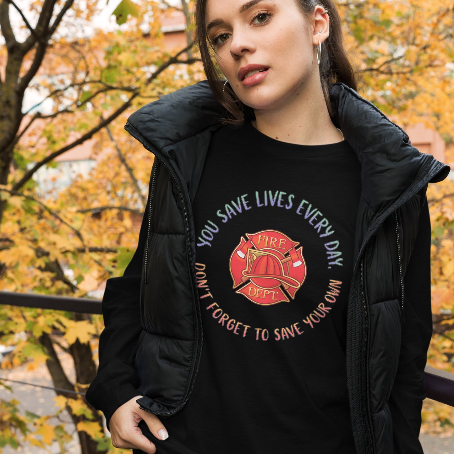 You Save Lives Everyday, Don't Forget To Save Your Own, Firefighter - Long Sleeve Tee, Bella + Canvas