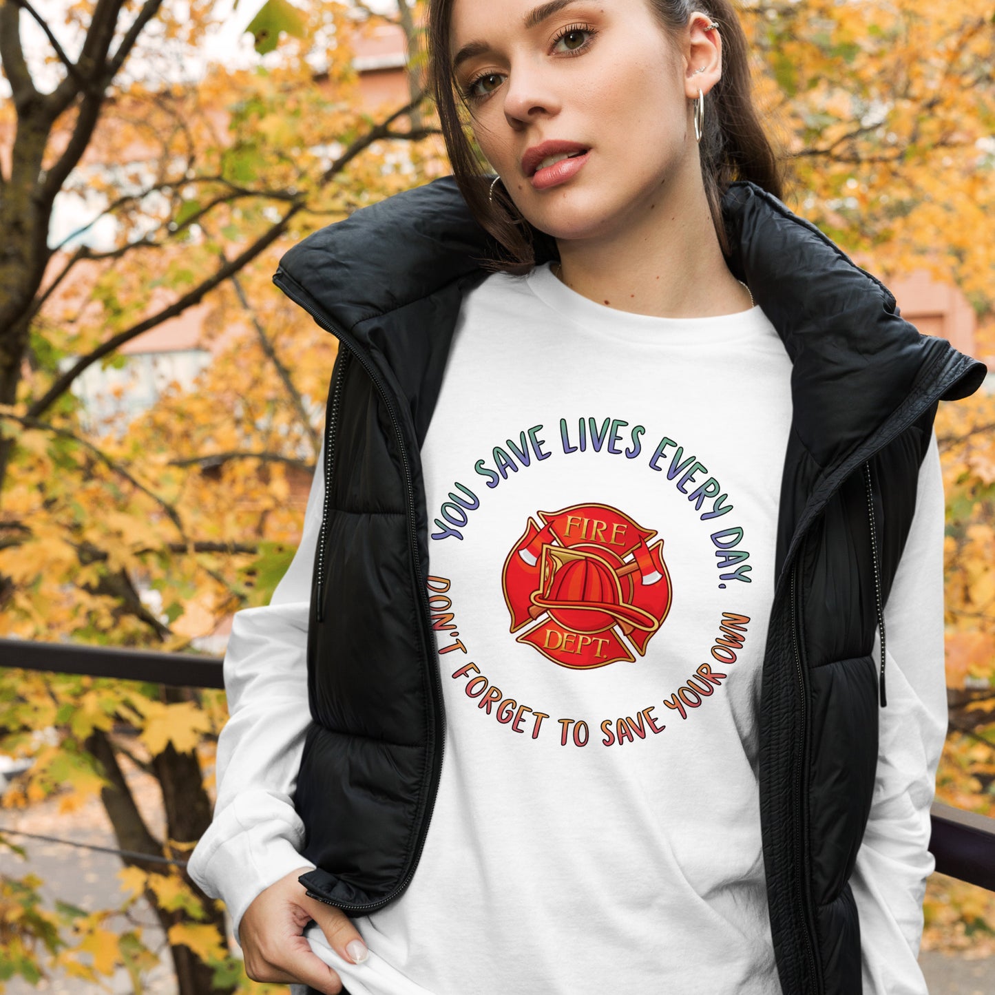 You Save Lives Everyday, Don't Forget To Save Your Own, Firefighter - Long Sleeve Tee, Bella + Canvas