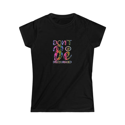 Don't Be Discouraged - Women's Softstyle Tee