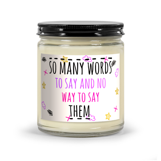 So Many Words To Say And No Way To Say Them - Scented Candle