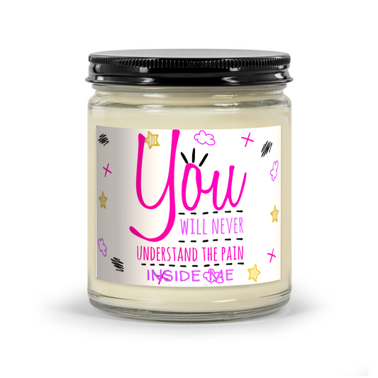 You Will Never Understand The Pain Inside Me - Scented Candle